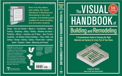 Visual Handbook of Building and Remodeling: A Comprehensive Guide to Choosing the Right Materials and Systems for Every Part of Your Home (5th Edition) by Charlie Wing