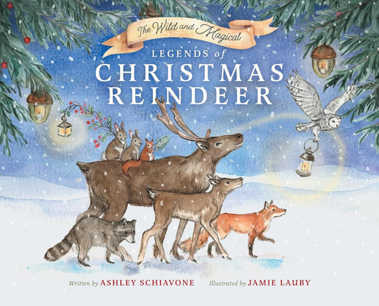The Wild and Magical: Legends of Christmas Reindeer: Legends of Christmas Reindeer