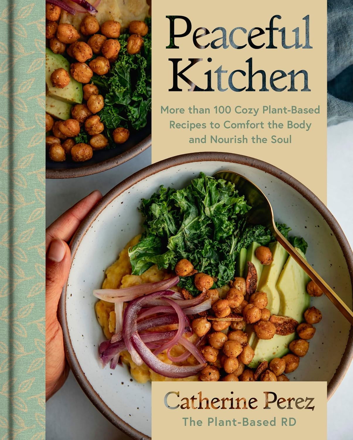 Peaceful Kitchen: More Than 100 Cozy Plant-Based Recipes to Comfort the Body and Nourish the Soul by Catherine Perez