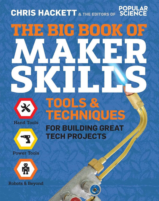 The Big Book of Maker Skills: Tools & Techniques for Building Great Tech Projects by Chris Hackett