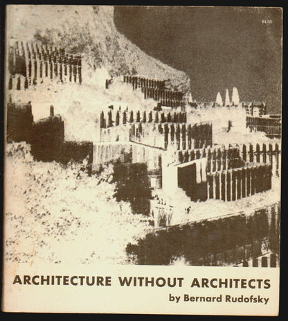 Architecture Without Architects: A Short Introduction to Non-Pedigreed Architecture by Bernard Rudofsky