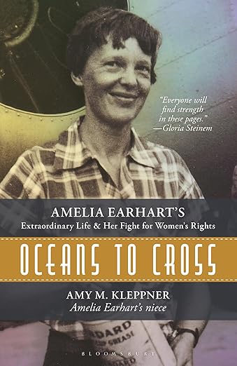 Oceans to Cross: Amelia Earhart's Extraordinary Life and Her Fight for Women's Rights: Amelia Earhart's Extraordinary Life and Her Fight for Women's Rights