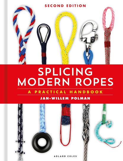 Splicing Modern Ropes: A Practical Handbook (2nd Edition) by Jan-Willem Polman
