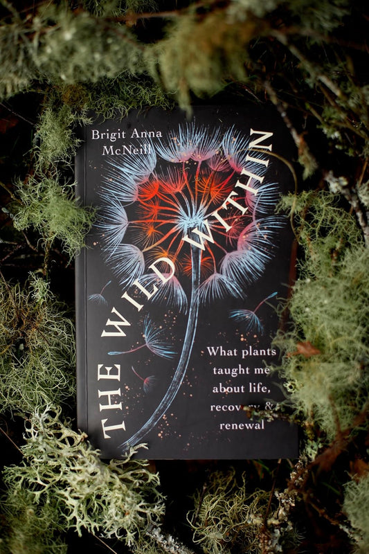 The Wild Within: What Plants Taught Me about Life, Recovery and Renewal