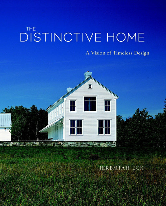 The Distinctive Home: A Vision of Timeless Design by Jeremiah Eck