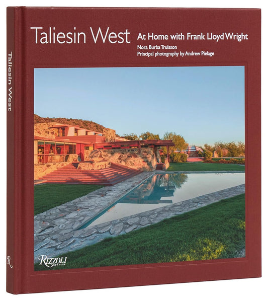 Taliesin West: At Home with Frank Lloyd Wright: At Home with Frank Lloyd Wright