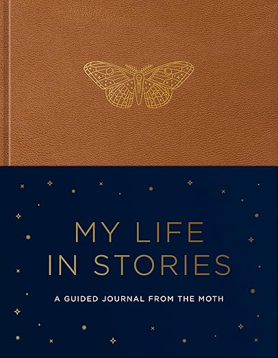 My Life in Stories: A Guided Journal from the Moth by The Moth