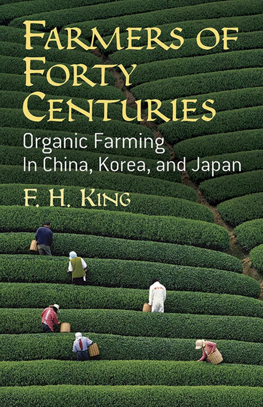 Farmers of Forty Centuries: Organic Farming in China, Korea, and Japan: Organic Farming in China, Korea, and Japan