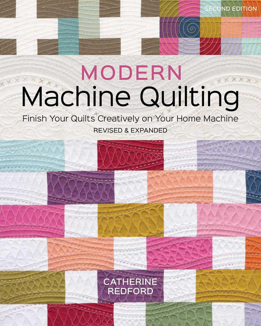 Modern Machine Quilting, Second Edition: Finish Your Quilts Creatively on Your Home Machine; Revised & Expanded: Finish Your Quilts Creatively on Your Home Machine; Revised & Expanded