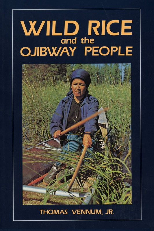 Wild Rice and the Ojibway People by Thomas Vennum