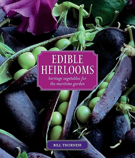 Edible Heirlooms: Heritage Vegetables for the Maritime Garden: Heritage Vegetables for the Maritime Garden