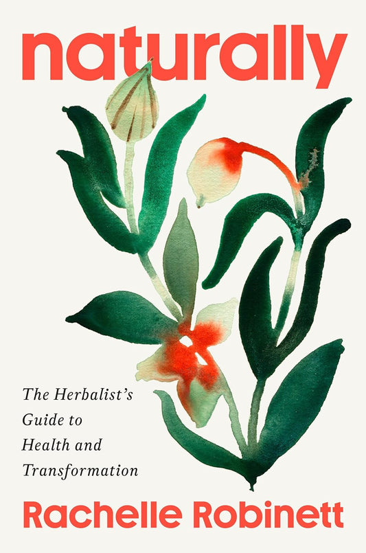Naturally: The Herbalist's Guide to Health and Transformation: The Herbalist's Guide to Health and Transformation