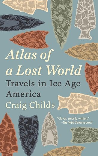 Atlas of a Lost World: Travels in Ice Age America: Travels in Ice Age America