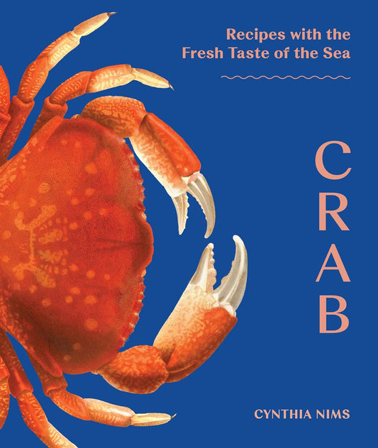 Crab: Recipes with the Fresh Taste of the Sea: Recipes with the Fresh Taste of the Sea
