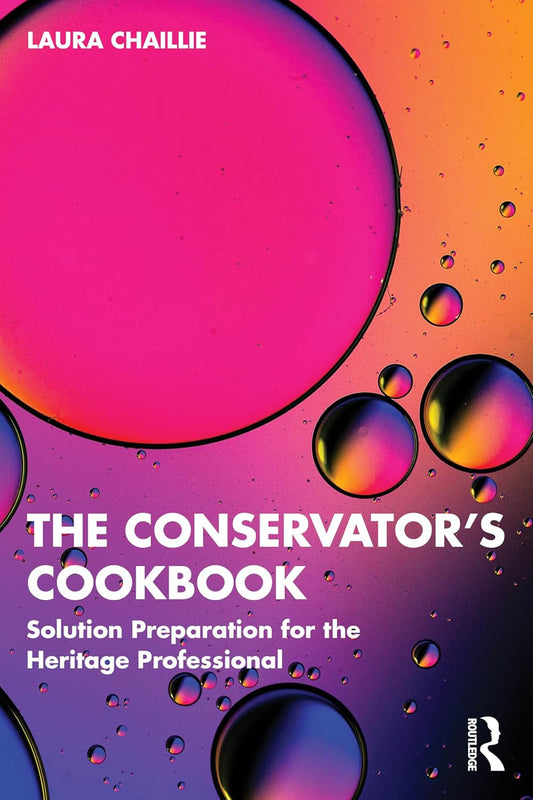 The Conservator's Cookbook: Solution Preparation for the Heritage Professional: Solution Preparation for the Heritage Professional