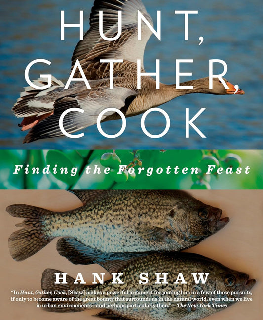Hunt, Gather, Cook: Finding the Forgotten Feast: A Cookbook: Finding the Forgotten Feast: A Cookbook