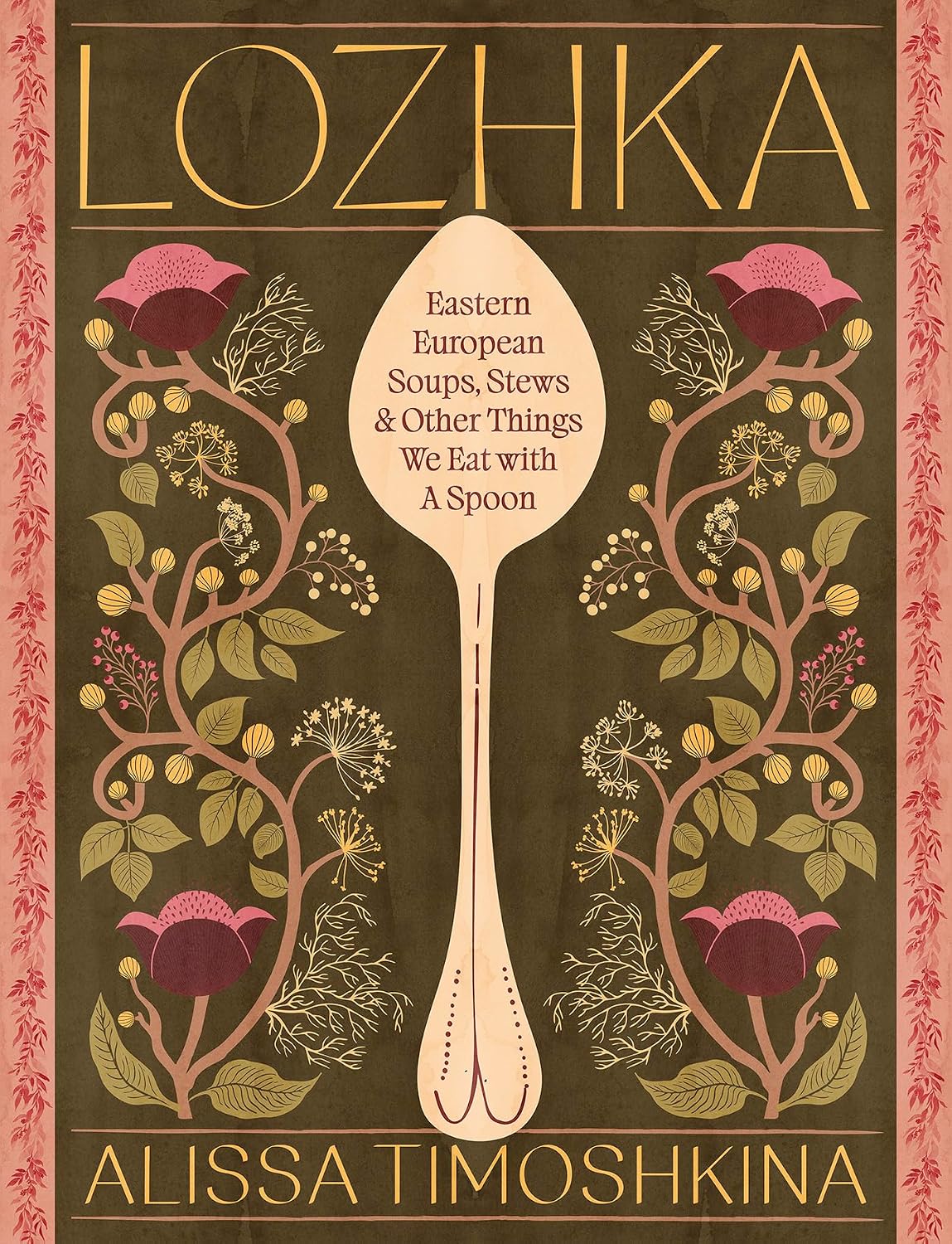 Lozhka: Eastern European Soups, Stews & Other Things We Eat with a Spoon