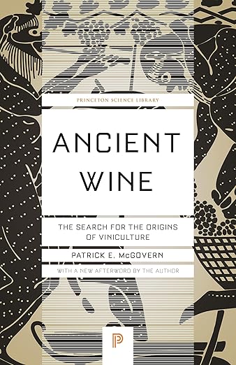 Ancient Wine: The Search for the Origins of Viniculture by Patrick E McGovern