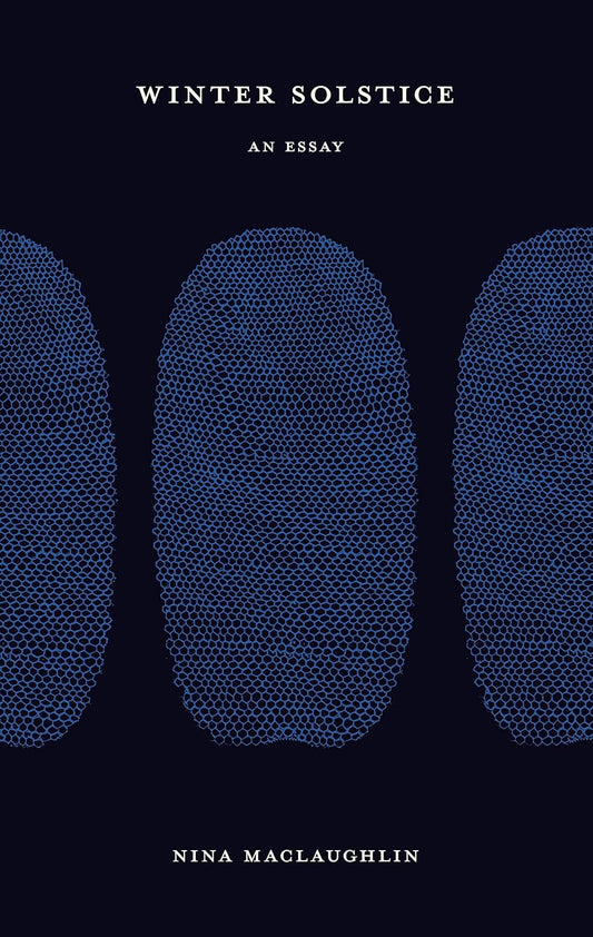 Winter Solstice: An Essay by Nina Maclaughlin