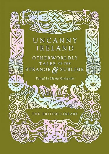 Uncanny Ireland: Otherworldly Tales of the Strange and Sublime: Otherworldly Tales of the Strange and Sublime