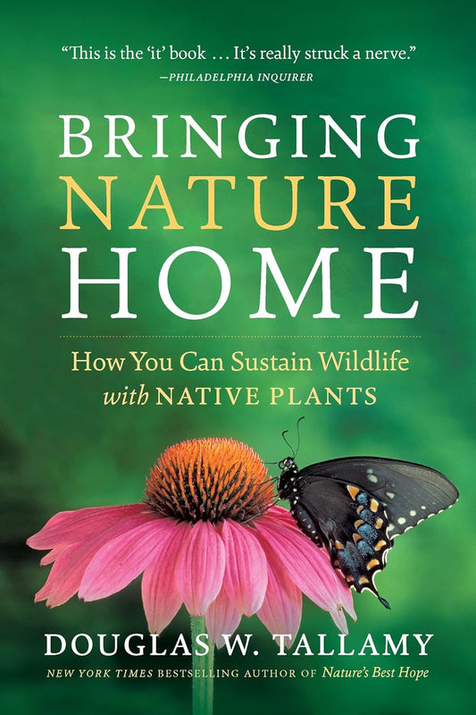 Bringing Nature Home: How You Can Sustain Wildlife with Native Plants (2nd ed.) by Douglas W. Tallamy & Rick Darke