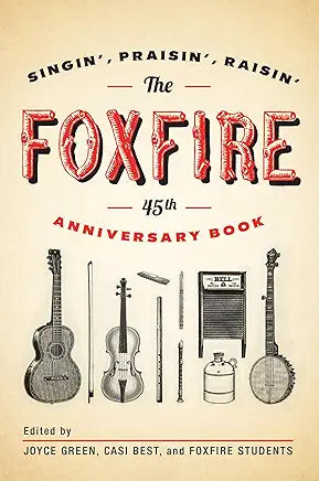 The Foxfire 45th Anniversary Book: Singin', Praisin', Raisin': Singin', Praisin', Raisin'