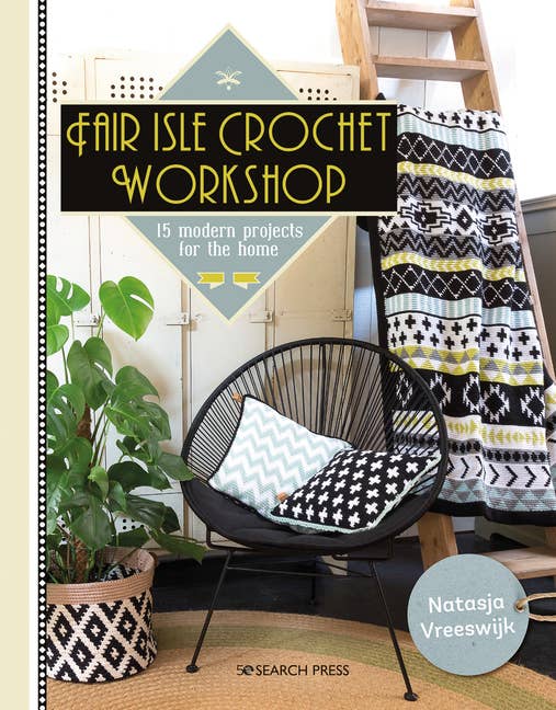 Fair Isle Crochet Workshop: 15 Colourful Projects For The Home by Natasja Vreeswijk