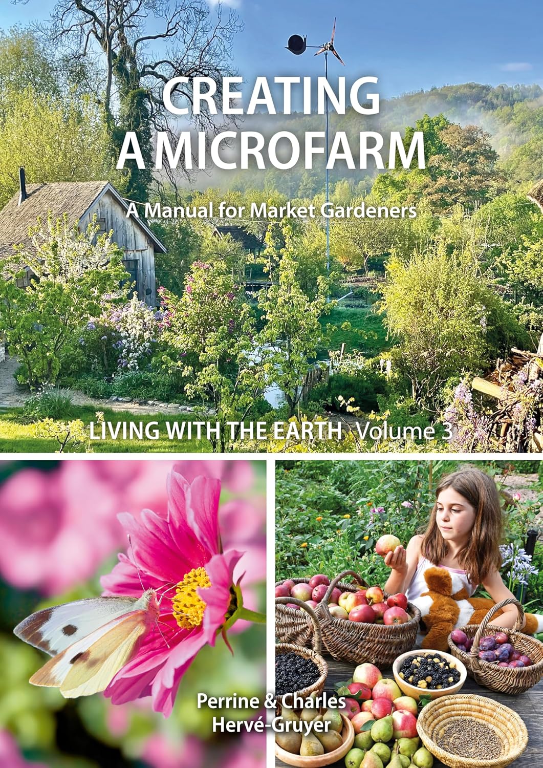 Living with The Earth, Volume 3: Creating a Microfarm (A Manual for Market Gardeners)