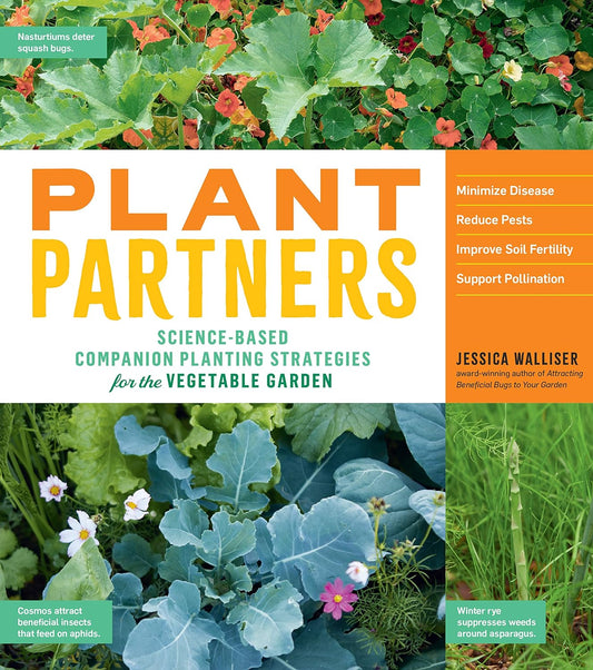 Plant Partners: Science-Based Companion Planting Strategies for the Vegetable Garden: Science-Based Companion Planting Strategies for the Vegetable Garden