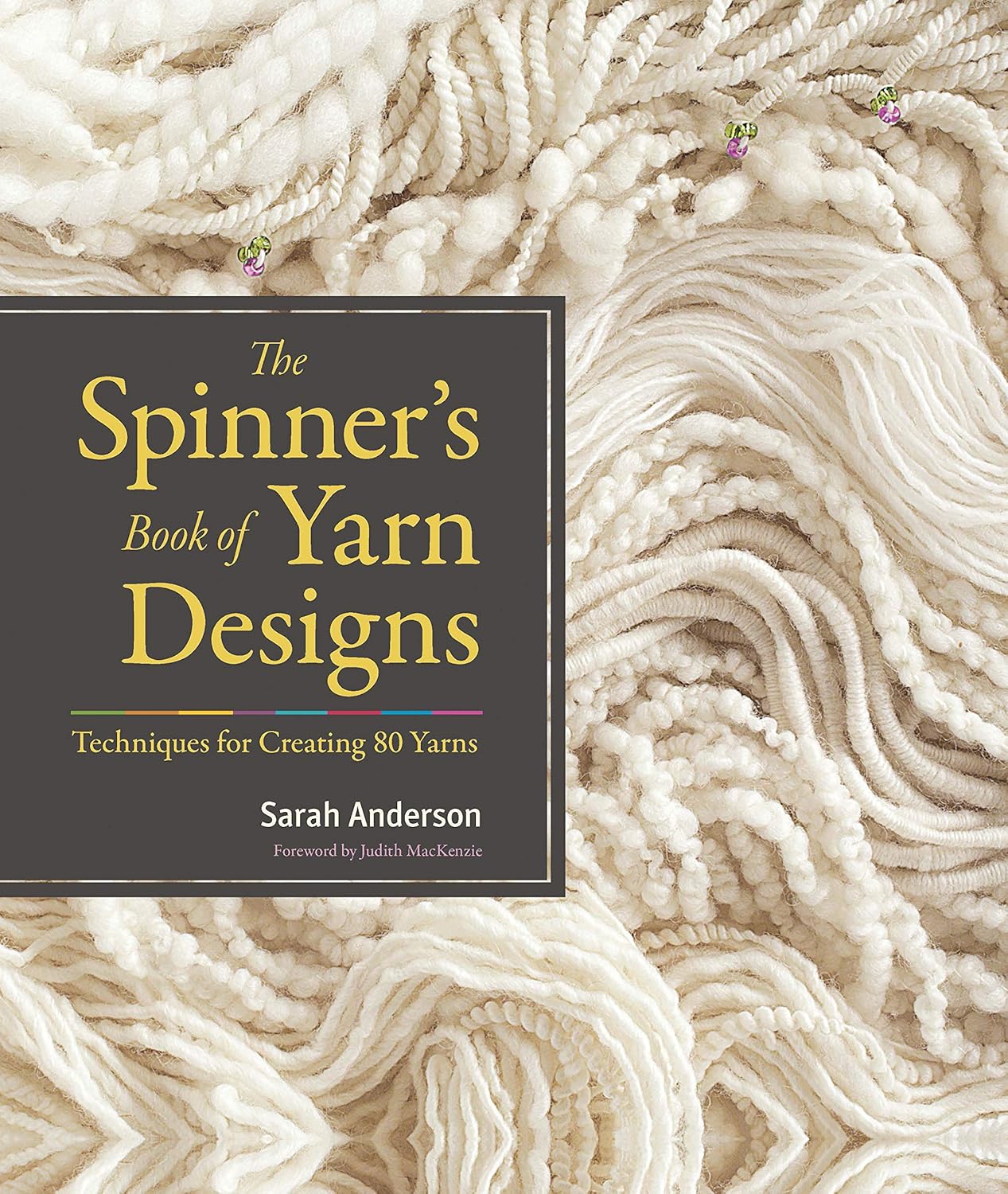 The Spinner's Book of Yarn Designs: Techniques for Creating 80 Yarns: Techniques for Creating 80 Yarns