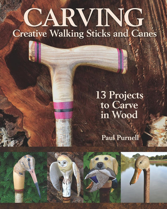 Carving Creative Walking Sticks and Canes: 13 Projects to Carve in Wood: 13 Projects to Carve in Wood