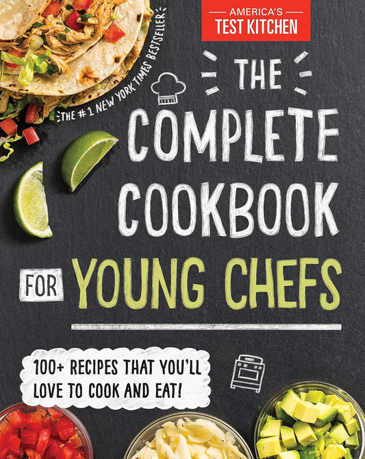 The Complete Cookbook for Young Chefs: 100+ Recipes That You'll Love to Cook and Eat: 100+ Recipes That You'll Love to Cook and Eat