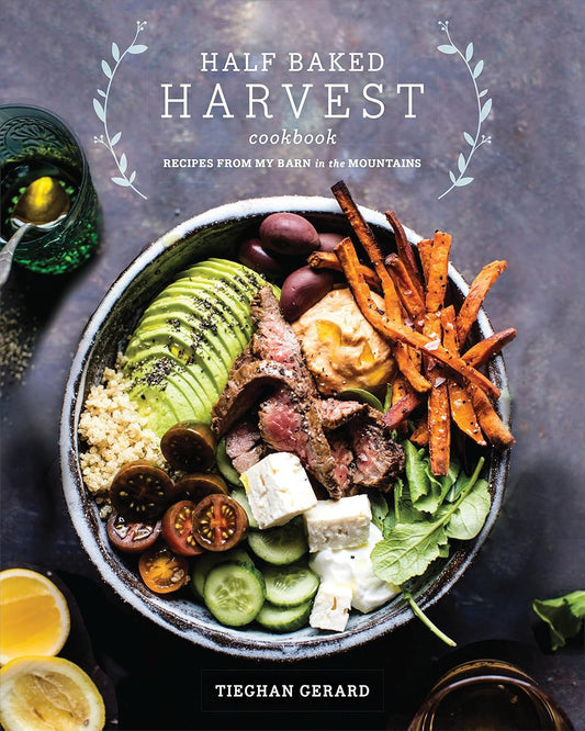 Half Baked Harvest Cookbook: Recipes from My Barn in the Mountains: Recipes from My Barn in the Mountains