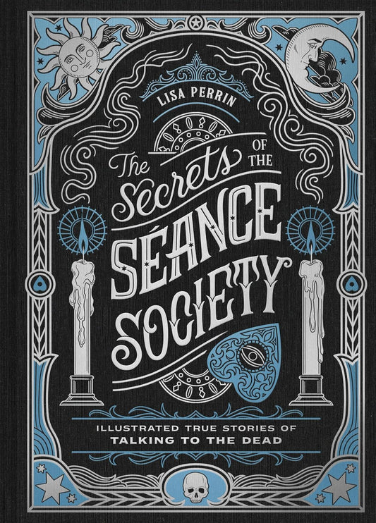 *The Secrets of the Séance Society: Illustrated True Stories of Talking to the Dead