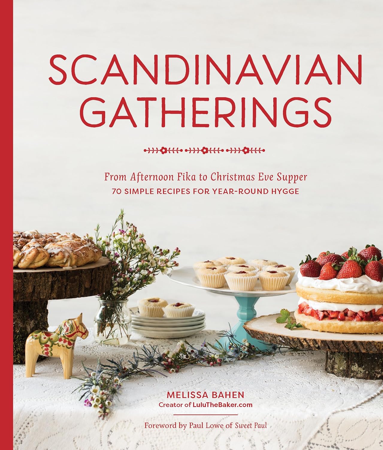 Scandinavian Gatherings: From Afternoon Fika to Christmas Eve Supper, 70 Simple Recipes for Year-Round Hygge by Melissa Bahen