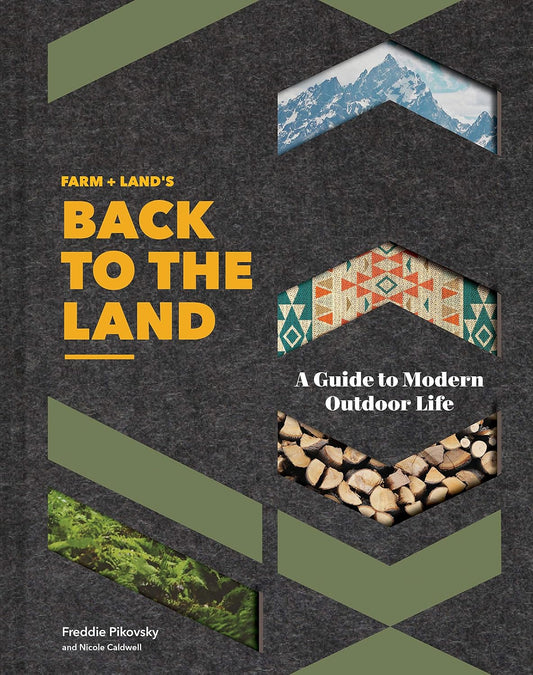Farm + Land's Back to the Land: A Guide to Modern Outdoor Life (Simple and Slow Living Book, Gift for Outdoor Enthusiasts): A Guide to Modern Outdoor Life (Simple and Slow Living Book, Gift for Outdoor Enthusiasts)