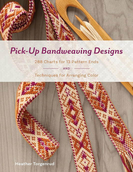 Pick-Up Bandweaving Designs: 288 Charts for 13 Pattern Ends and Techniques for Arranging Color: 288 Charts for 13 Pattern Ends and Techniques for Arranging Color