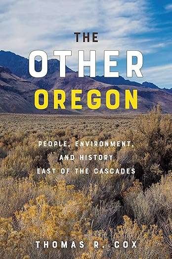 The Other Oregon: People, Environment, and History East of the Cascades: People, Environment, and History East of the Cascades