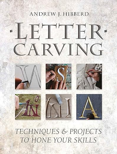 Letter Carving: Techniques & Projects to Hone Your Skills: Techniques & Projects to Hone Your Skills
