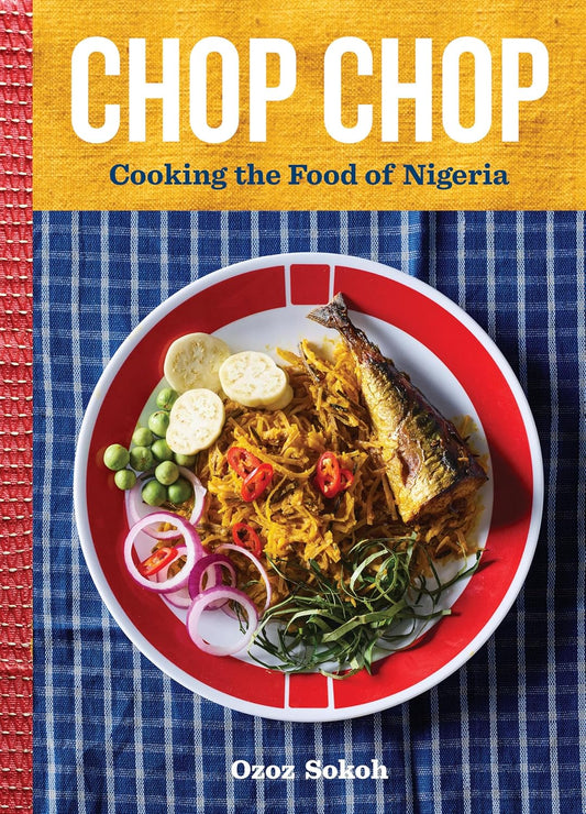 Chop Chop: Cooking the Food of Nigeria: Cooking the Food of Nigeria