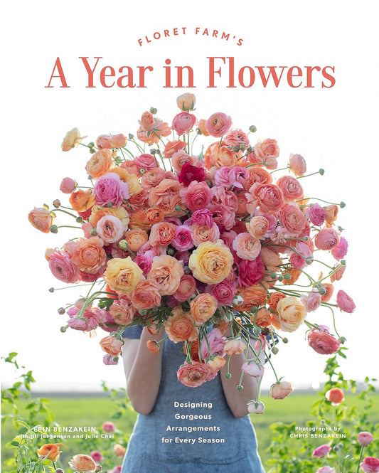 Floret Farm's a Year in Flowers: Designing Gorgeous Arrangements for Every Season: Designing Gorgeous Arrangements for Every Season