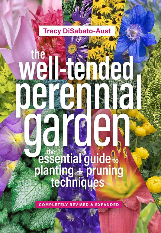 The Well-Tended Perennial Garden: The Essential Guide to Planting and Pruning Techniques, Third Edition (Revised): The Essential Guide to Planting and Pruning Techniques, Third Edition