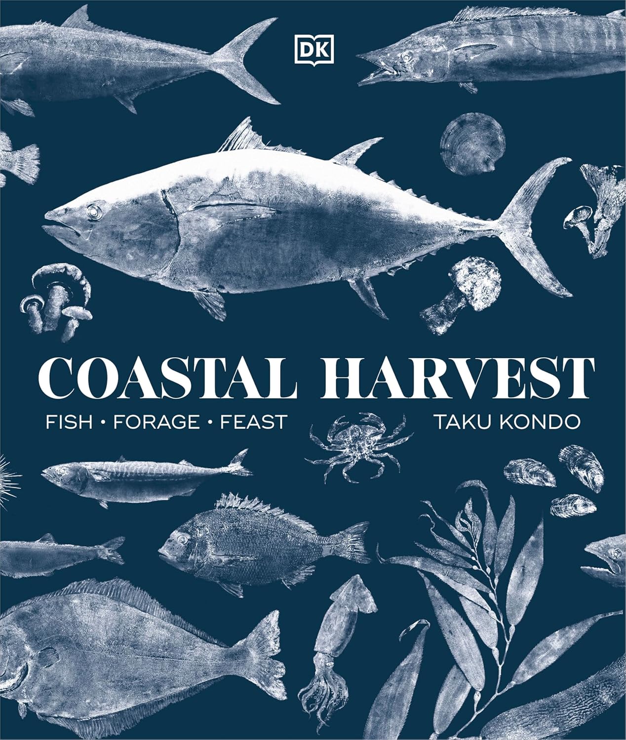 Coastal Harvest: Fish - Forage - Feast: A Cookbook: Fish - Forage - Feast: A Cookbook
