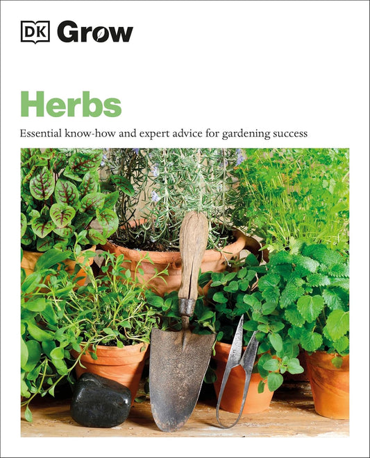 Grow Herbs: Essential Know-How and Expert Advice for Gardening Success: Essential Know-How and Expert Advice for Gardening Success
