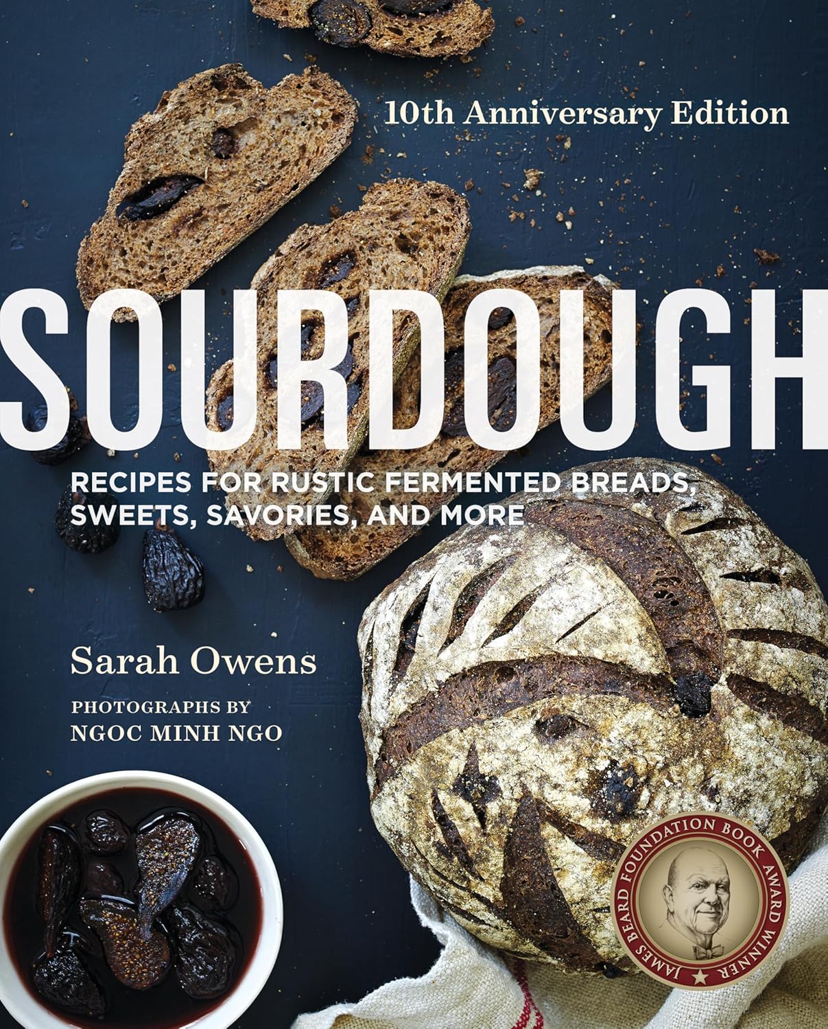 Sourdough: Recipes for Rustic Fermented Breads, Sweets, Savories, and More by Sara Owens