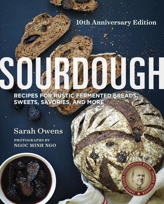 Sourdough: Recipes for Rustic Fermented Breads, Sweets, Savories, and More by Sara Owens