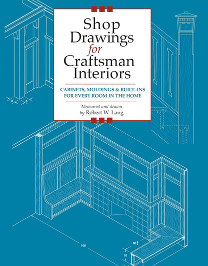 Shop Drawings for Craftsman Interiors: Cabinets, Moldings and Built-Ins for Every Room in the Home