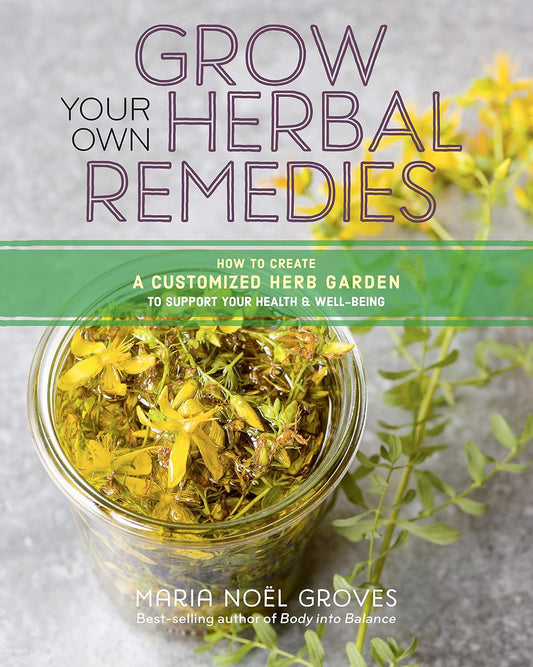 Grow Your Own Herbal Remedies: How to Create a Customized Herb Garden to Support Your Health & Well-Being: How to Create a Customized Herb Garden to Support Your Health & Well-Being