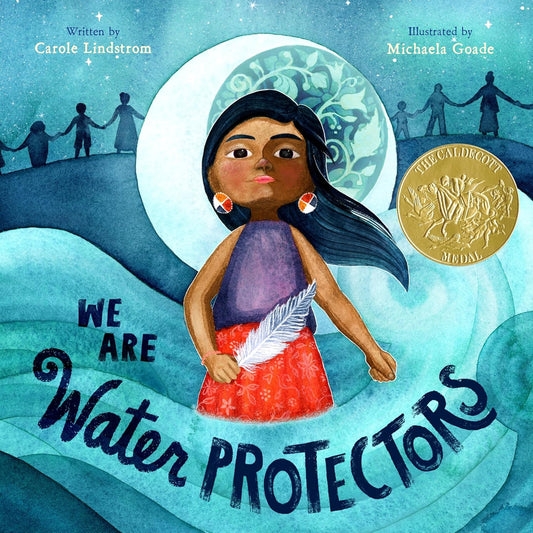 We Are Water Protectors: (Caldecott Medal Winner): (Caldecott Medal Winner)
