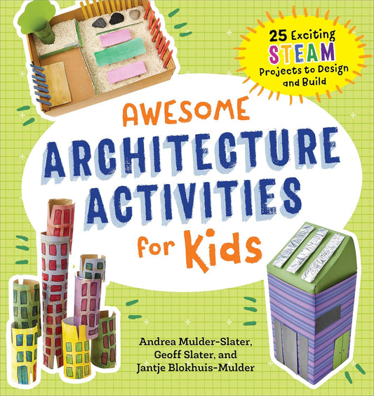 Awesome Architecture Activities for Kids: 25 Exciting Steam Projects to Design and Build: 25 Exciting Steam Projects to Design and Build